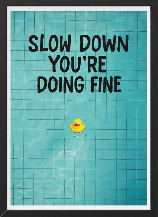 Slow Down You're Doing Fine Poster | Motivational Rubber Duck Wall Art